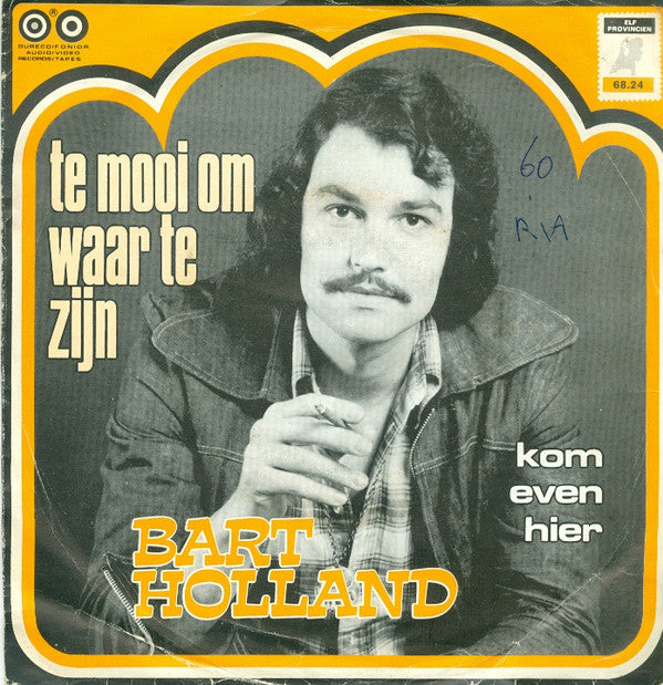 Bart Holland : Te Mooi Om Waar Te Zijn / Kom Even Hier  (7", Single)