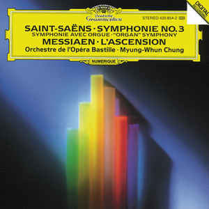 Saint-Saëns*, Messiaen*, Orchestre De L'Opéra Bastille, Myung-Whun Chung : Symphonie No. 3 Avec Orgue = “Organ” Symphony - L' Ascension (CD)