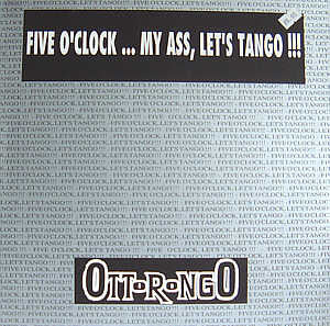 Ottorongo : Five O'Clock... My Ass, Let's Tango !!! (12")