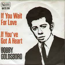 Bobby Goldsboro : If You Wait For Love / If You've Got A Heart (7", Single)