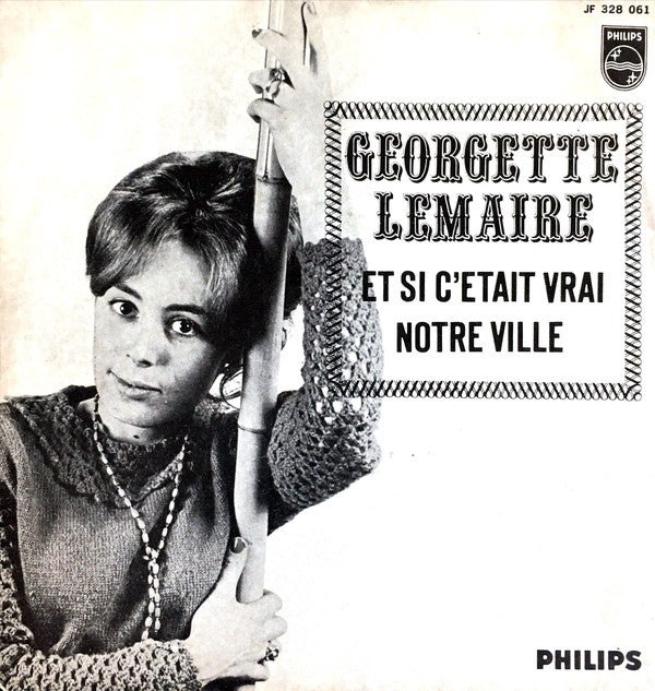 Georgette Lemaire : Et Si Ç'Était Vrai / Notre Ville (7", Single, Mono)