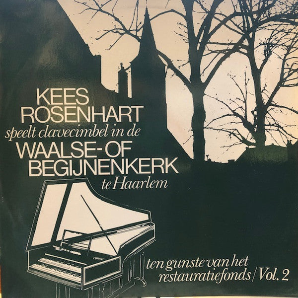 Kees Rosenhart : Speelt Clavecimbel In De Waalse - Of Begijnenkerk Te Haarlem / Vol. 2 (LP, Album)