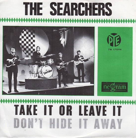 The Searchers : Take It Or Leave It / Don't Hide It Away (7", Single, Gre)