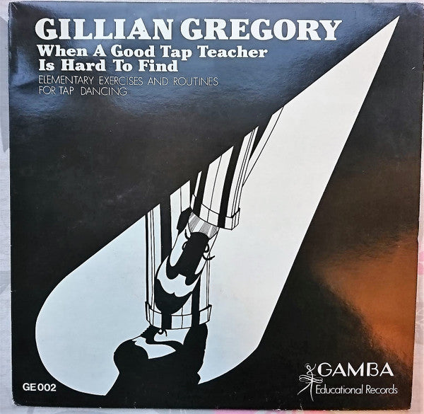 Gillian Gregory : When A Good Tap Teacher Is Hard Find, Elementary Exercises and Routines for Tap Dancing (LP)