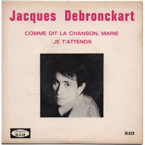 Jacques Debronckart : Comme Dit La Chanson, Marie / Je T'attends (7")