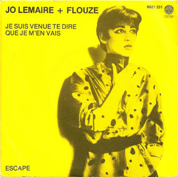 Jo Lemaire + Flouze : Je Suis Venue Te Dire Que Je M'En Vais (7", Single)