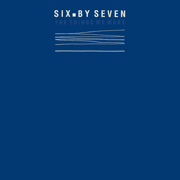 Six By Seven : The Things We Make (LP, Album, RSD, Ltd, RE, Blu)