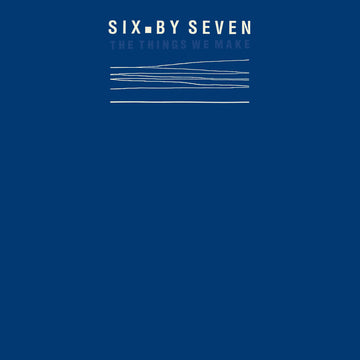 Six By Seven : The Things We Make (LP, Album, RSD, Ltd, RE, Blu)