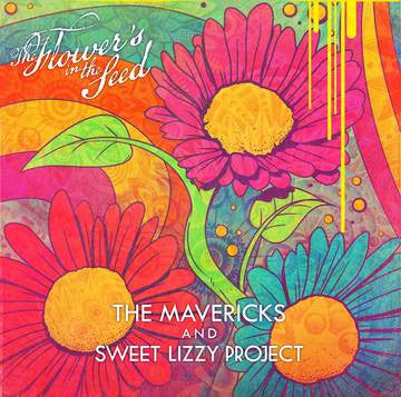 The Mavericks And Sweet Lizzy Project : The Flower's In The Seed (7", RSD, Single, Ltd)