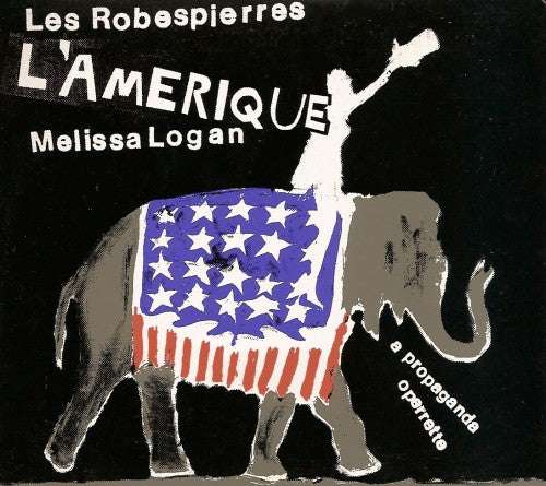 Les Robespierres / Melissa Logan : L'Amerique (A Propaganda Operette) (CD, Album, Dig)