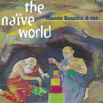 Marnix Busstra 4-Tet : The Naïve World (CD, Album)