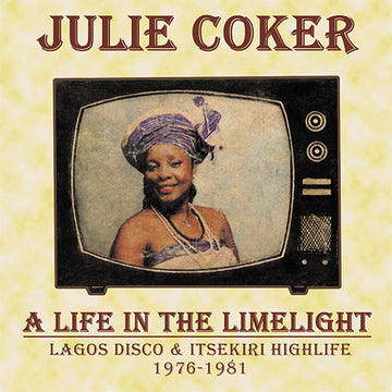 Julie Coker : A Life In The Limelight (Lagos Disco & Itsekiri Highlife 1976-1981) (LP, Album, Comp)