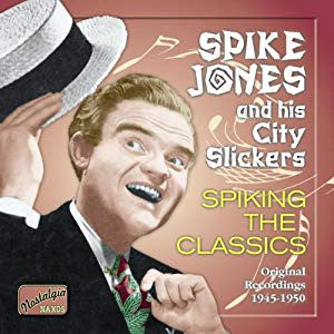 Spike Jones And His City Slickers : Spiking The Classics - Original Recordings 1945-1950 (CD, Comp, RE, RM)