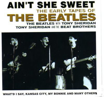 The Beatles / The Beatles With Tony Sheridan / Tony Sheridan And The Beat Brothers : Ain't She Sweet (The Early Tapes Of) (CD, Comp)