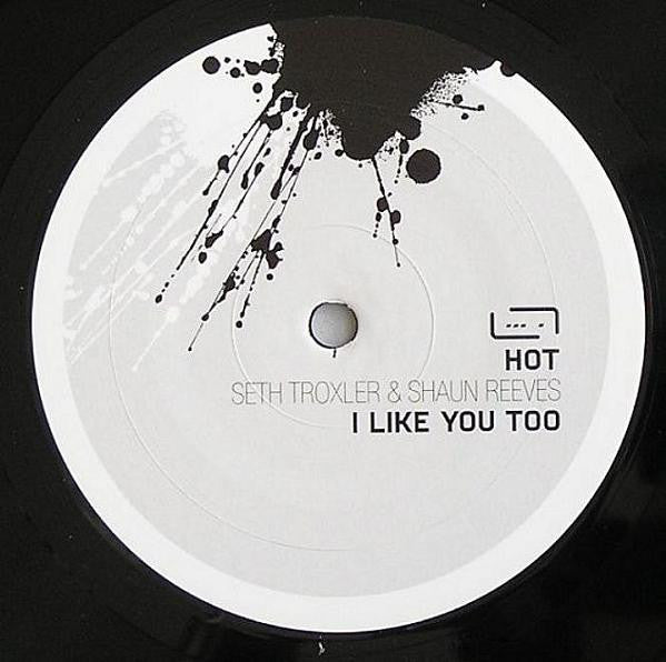 Seth Troxler & Shaun Reeves : Hot - I Like You Too (12")