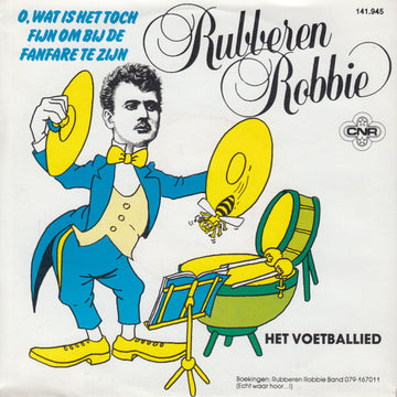 Rubberen Robbie : O, Wat Is Het Toch Fijn Om Bij De Fanfare Te Zijn (7", Single)