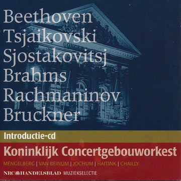 Concertgebouworkest, Ludwig van Beethoven, Pyotr Ilyich Tchaikovsky, Dmitri Shostakovich, Johannes Brahms, Sergei Vasilyevich Rachmaninoff, Anton Bruckner, Willem Mengelberg, Eduard van Beinum, Eugen Jochum, Bernard Haitink, Riccardo Chailly : Introductie-cd - NRC Handelsblad Muziekselectie (CD, Comp, Smplr)