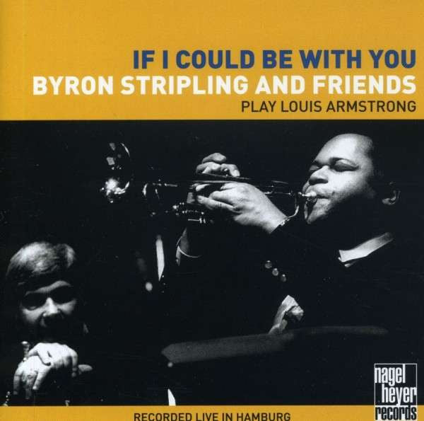 Byron Stripling And Friends : IF I Could Be With You (Plays Louis Armstrong] (CD, Comp)