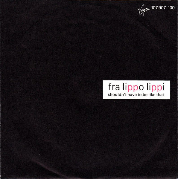 Fra Lippo Lippi : Shouldn't Have To Be Like That (7", Single)