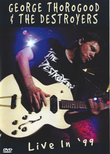 George Thorogood & The Destroyers : Live In '99 (DVD-V, Album)