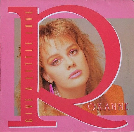 Roxanne (2) : Give A Little Love (12")