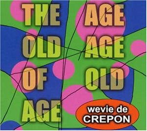 Wevie De Crepon : The Age Old Age Of Old Age (CD, Album)