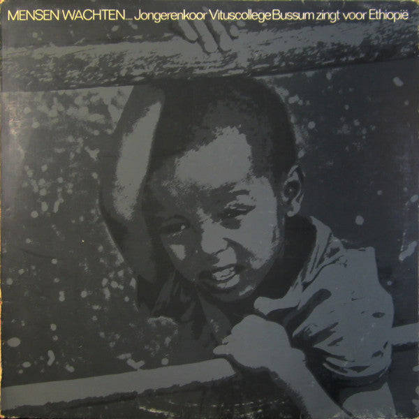 Jongerenkoor Vituscollege Bussum* : Mensen Wachten... Jongerenkoor Vituscollege Zingt Voor Ethiopië (LP, Album)