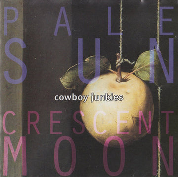 Cowboy Junkies : Pale Sun, Crescent Moon (CD, Album)