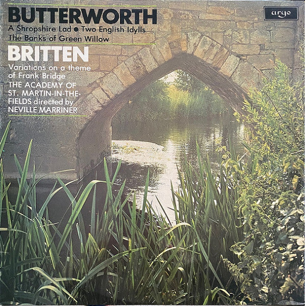 Butterworth* / Britten*, The Academy Of St. Martin-in-the-Fields, Neville Marriner* : A Shropshire Lad • Two English Idylls / The Banks Of Green Willow / Variations On A Theme Of Frank Bridge (LP)