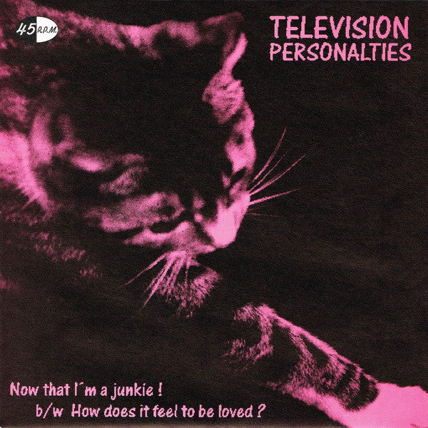 Television Personalities : Now That I'm A Junkie! b/w How Does It Feel To Be Loved?  (7", Single)