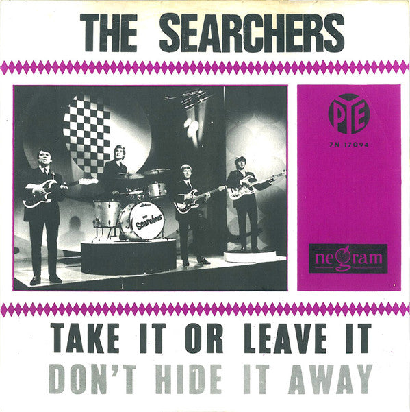 The Searchers : Take It Or Leave It / Don't Hide It Away (7")