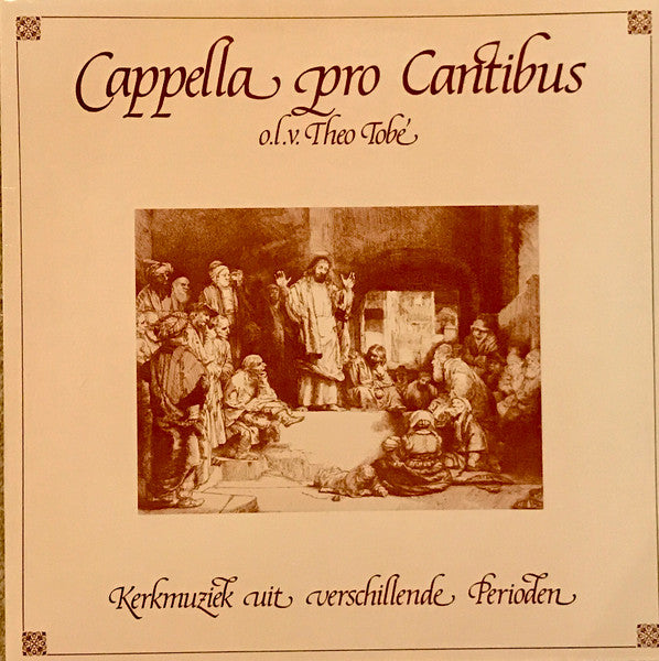 Cappella Pro Cantibus o.l.v. Theo Tobé : Kerkmuziek Uit Verschillende Perioden (LP)