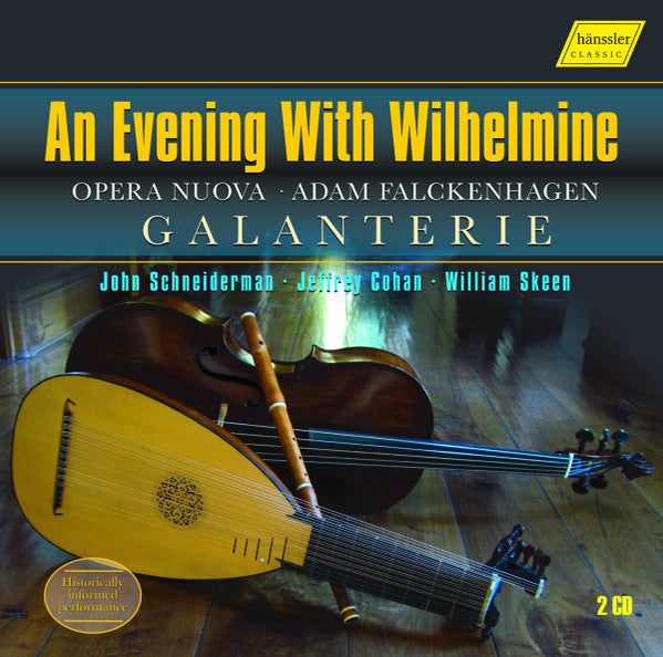 Adam Falckenhagen - Galanterie, John Schneiderman, Jeffrey Cohan, William Skeen : An Evening With Wilhelmine (Opera Nuova) (2xCD, Album)