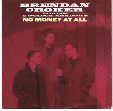 Brendan Croker And The 5 O'Clock Shadows : No Money At All (7", Single)