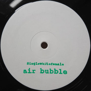 Singlewhitefemale : Air Bubble (10")