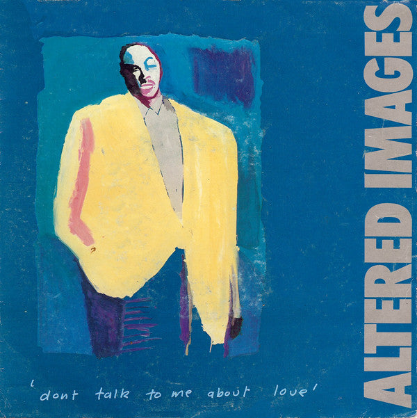 Altered Images : Don't Talk To Me About Love (7", Single)