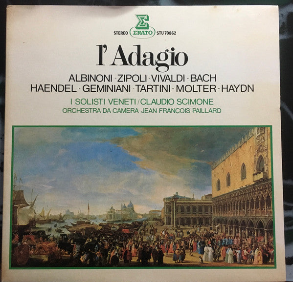 Tomaso Albinoni, Domenico Zipoli, Antonio Vivaldi, Johann Sebastian Bach, Georg Friedrich Händel, Francesco Geminiani, Giuseppe Tartini, Johann Melchior Molter, Joseph Haydn, I Solisti Veneti, Claudio Scimone, Orchestre De Chambre Jean-François Paillard : L'Adagio (LP, Comp, Gat)