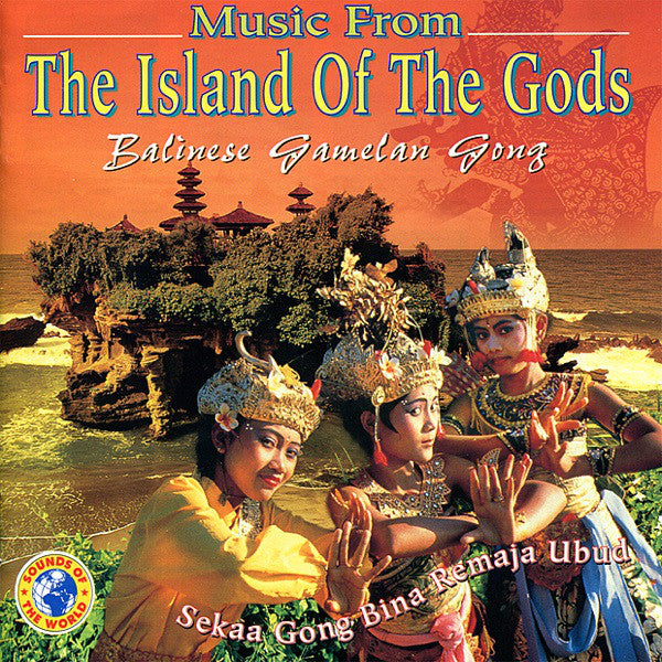 Sekaa Gong Bina Remaja Ubud : Music From The Island Of The Gods - Balinese Gamelan Gong (CD, Comp)