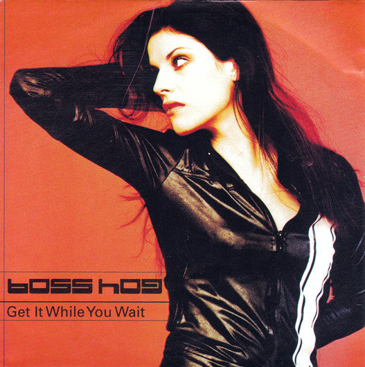 Boss Hog : Get It While You Wait (7", Single)