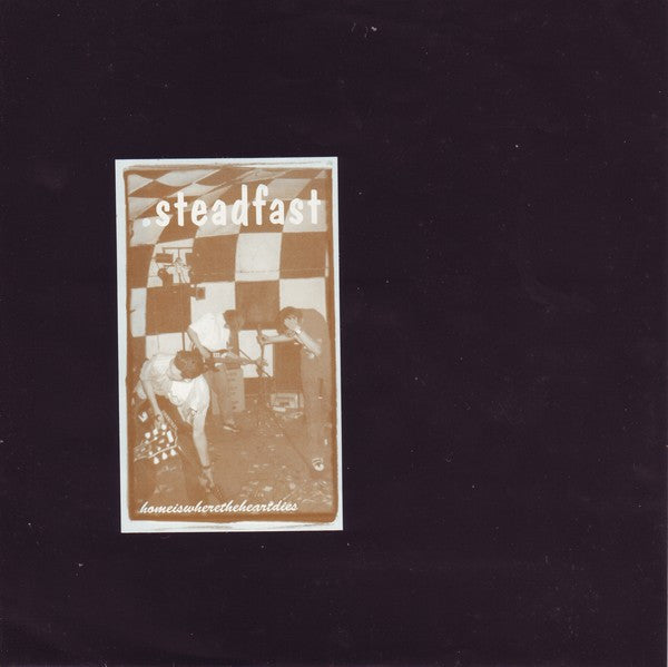 Steadfast : Homeiswheretheheartdies (7")