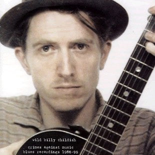 Wild Billy Childish* : Crimes Against Music (Blues Recordings 1986-99) (2xLP, Comp)