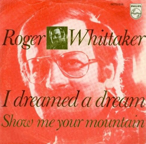 Roger Whittaker : I Dreamed A Dream / Show Me Your Mountain (7", Single)