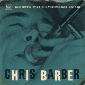 Chris Barber's Jazz Band : Makin' Whoopee / Over In The New Burying Ground / Hush-A-Bye (7", EP)