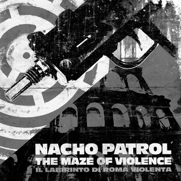 Nacho Patrol : The Maze Of Violence (Il Labirinto Di Roma Violenta) (12")