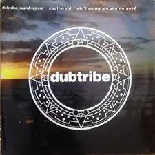 Dubtribe Sound System : Equitoreal / Ain't Gonna Do You No Good (12")