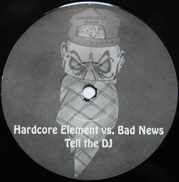 Hardcore Element vs. Bad News : Tell The DJ (12")