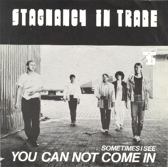 Stagnancy In Trade : You Can Not Come In (7")