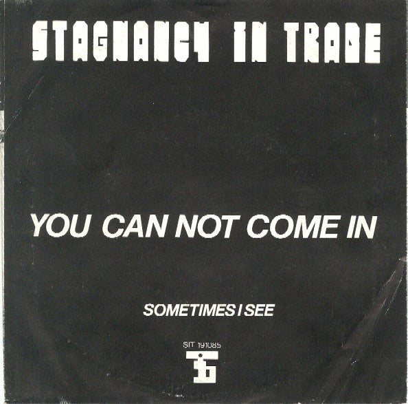 Stagnancy In Trade : You Can Not Come In (7")