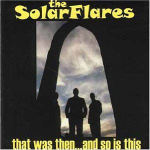 The Solarflares : That Was Then... And So Is This (CD, Album)