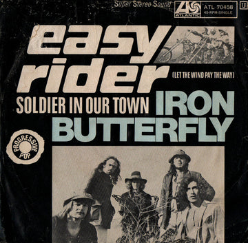 Iron Butterfly : Easy Rider (Let The Wind Pay The Way) / Soldier In Our Town (7", Single)